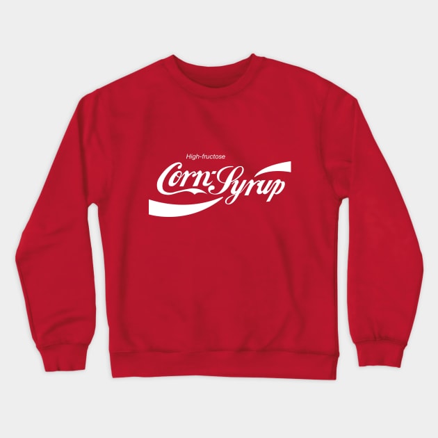 High Fructose Corn Syrup Crewneck Sweatshirt by ClarkStreetPress